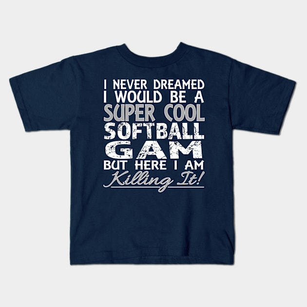 I Never Dreamed Would be Cool Softball Gam But Here I Am graphic Kids T-Shirt by nikkidawn74